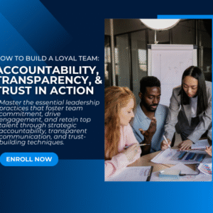 How to Build a Loyal Team: Accountability, Transparency, and Trust in Action